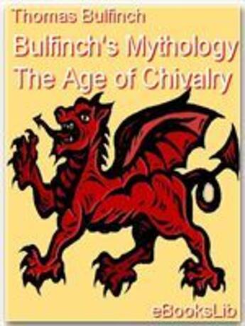 Couverture du livre « Bulfinch's Mythology - The Age of Chivalry » de Thomas Bulfinch aux éditions Ebookslib