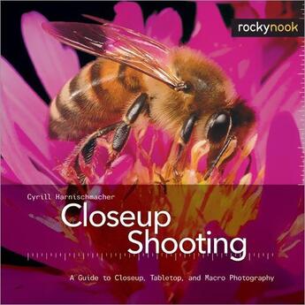 Couverture du livre « Closeup Shooting » de Cyrill Harnischmacher aux éditions Rocky Nook