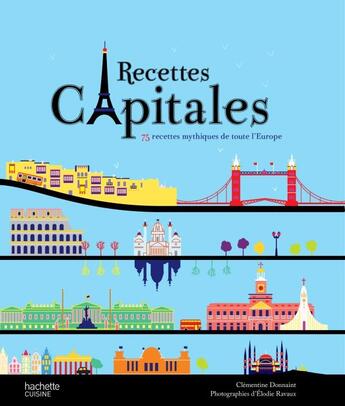 Couverture du livre « Recettes capitales ; 75 recettes mythiques de toute l'Europe » de Clementine Donnaint aux éditions Hachette Pratique