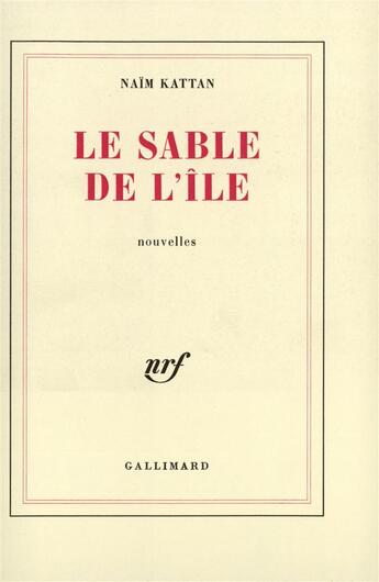Couverture du livre « Le sable de l'ile » de Naim Kattan aux éditions Gallimard