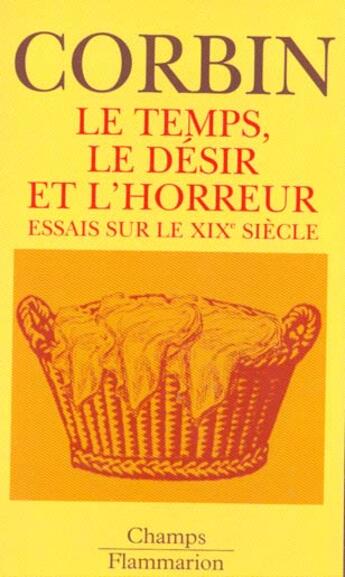 Couverture du livre « Temps, le desir, l'horreur - essais sur le dix-neuvieme siecle (le) » de Alain Corbin aux éditions Flammarion