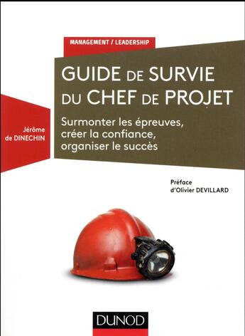 Couverture du livre « Guide de survie du chef de projet ; surmonter les épreuves, créer la confiance, organiser le succès » de Jerome De Dinechin aux éditions Dunod