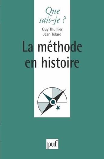 Couverture du livre « La méthode en histoire » de Guy Tulard et Jean Kellerhals aux éditions Que Sais-je ?