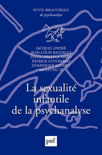 Couverture du livre « La sexualité infantile de la psychanalyse » de Jean-Louis Baldacci et Jacques Andre aux éditions Puf