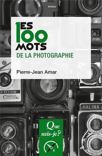 Couverture du livre « Les 100 mots de la photographie » de Pierre-Jean Amar aux éditions Que Sais-je ?