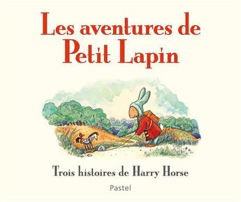 Couverture du livre « Les aventures de Petit Lapin ; trois histoires de Harry Horse » de Horse Harry aux éditions Ecole Des Loisirs