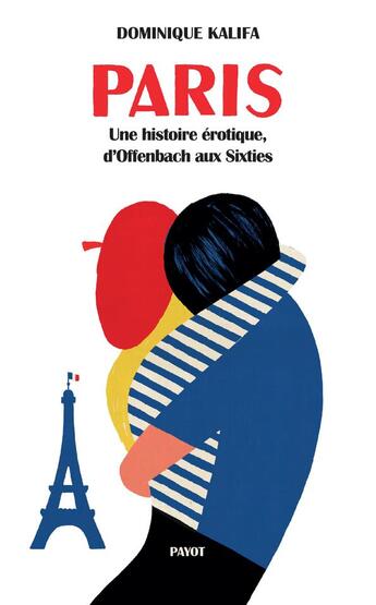 Couverture du livre « Paris ; une histoire érotique, d'Offenbach aux Sixties » de Dominique Kalifa aux éditions Payot