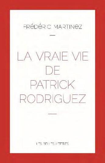 Couverture du livre « La vraie vie de Patrick Rodriguez » de Frederic Martinez aux éditions Belles Lettres