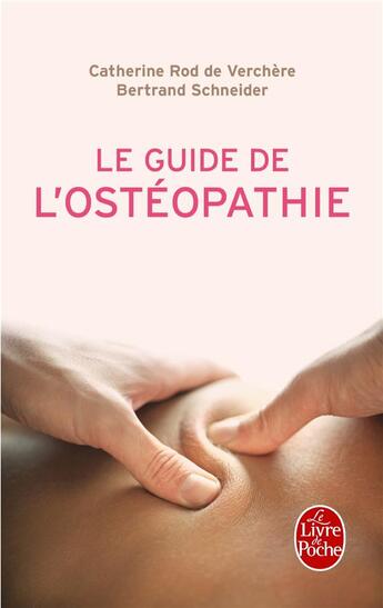 Couverture du livre « Le guide de l'ostéopathie » de Catherine Rod De Verchere et Bertrand Schneider aux éditions Le Livre De Poche