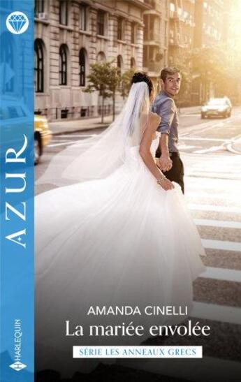 Couverture du livre « Les anneaux grecs Tome 1 : La mariée envolée » de Amanda Cinelli aux éditions Harlequin