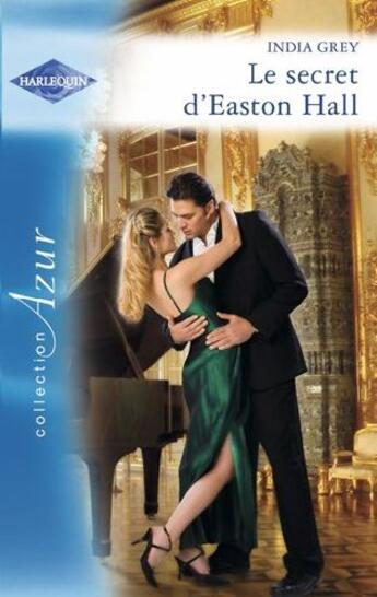 Couverture du livre « Le secret d'Easton hall » de India Grey aux éditions Harlequin