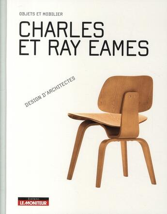 Couverture du livre « Charles et Ray Eames » de  aux éditions Le Moniteur