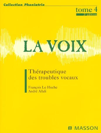 Couverture du livre « La voix t4. therapeutique des troubles vocaux - pod » de Le Huche/Allali aux éditions Elsevier-masson