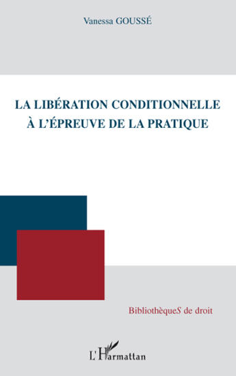 Couverture du livre « La libération conditionnelle à l'épreuve de la pratique » de Vanessa Gousse aux éditions L'harmattan