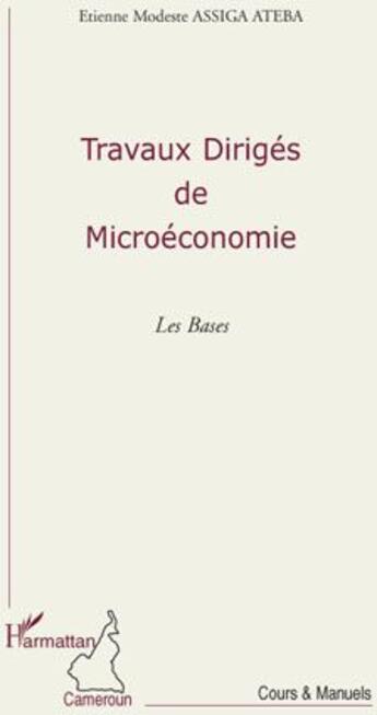 Couverture du livre « Travaux dirigés de microéconomie ; les bases » de Etienne Modeste Assiga Ateba aux éditions L'harmattan