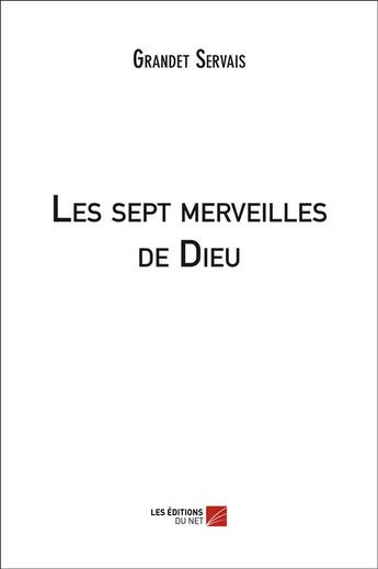 Couverture du livre « Les sept merveilles de dieu » de Grandet Servais aux éditions Editions Du Net