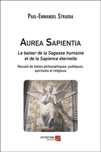 Couverture du livre « Aurea sapientia ; le baiser de la sagesse humaine et de la sapience éternelle » de Paul-Emmanuel Stradda aux éditions Editions Du Net