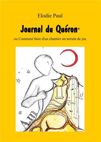 Couverture du livre « Journal du Quéron ou comment faire d'un chantier un terrain de jeu » de Elodie Paul aux éditions Books On Demand