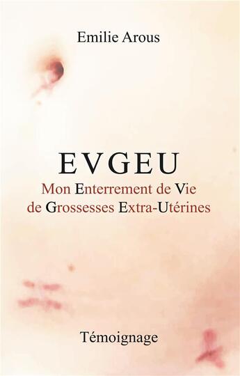 Couverture du livre « Evgeu ; mon enterrement de vie de grossesses extra-utérines » de Emilie Arous aux éditions Books On Demand