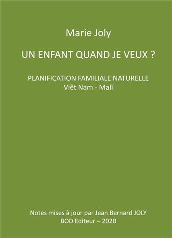 Couverture du livre « Un enfant quand je veux ? planification familiale naturelle viet nam - mali » de Joly Marie aux éditions Books On Demand