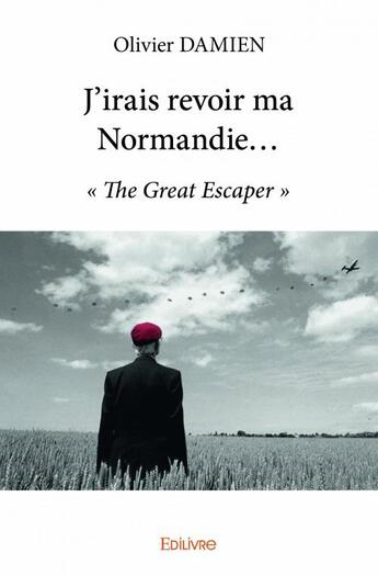 Couverture du livre « J'irais revoir ma Normandie... » de Olivier Damien aux éditions Edilivre