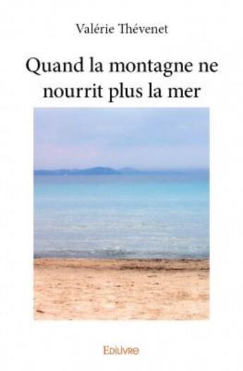 Couverture du livre « Quand la montagne ne nourrit plus la mer » de Valerie Thevenet aux éditions Edilivre