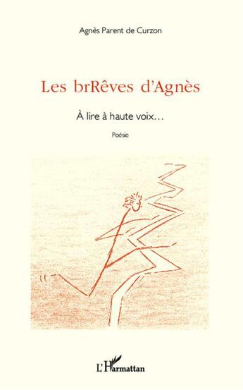 Couverture du livre « Les brRêves d'Agnès ; à lire à haute voix... » de Agnes Parent De Curzon aux éditions L'harmattan