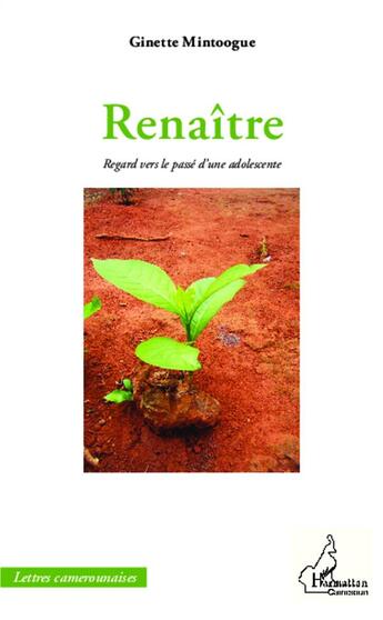 Couverture du livre « Renaître ; regard sur le passé d'un adolescente » de Ginette Mintoogue aux éditions L'harmattan