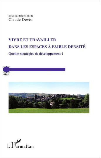 Couverture du livre « Vivre et travailler dans les espaces à faible densité ; quelles stratégies de développement? » de  aux éditions L'harmattan