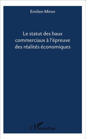 Couverture du livre « Le statut des baux commerciaux à l'épreuve des réalités économiques » de Emilien Miron aux éditions L'harmattan