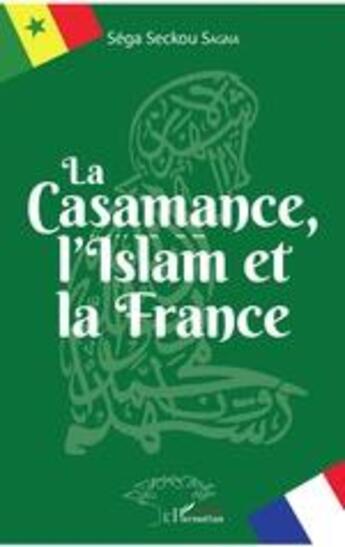 Couverture du livre « La Casamance, l'islam et la France » de Sega Seckou Sagna aux éditions L'harmattan