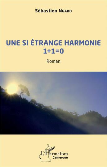 Couverture du livre « Une si étrange harmonie 1 + 1 = 0 » de Sebastien Ngako aux éditions L'harmattan