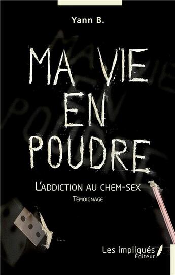 Couverture du livre « Ma vie en poudre : l'addiction au chem-sex » de Yann B. aux éditions Les Impliques