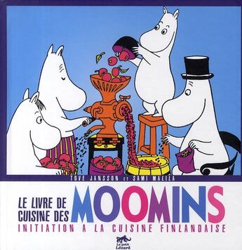 Couverture du livre « Le livre de cuisine des Moomins ; initiation à la cuisine finlandaise » de Tove Jansson et Sami Malila aux éditions Petit Lezard