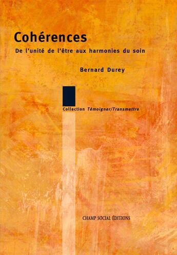 Couverture du livre « Cohérences : De l'unité de l'être aux harmonies du soin » de Bernard Durey aux éditions Champ Social