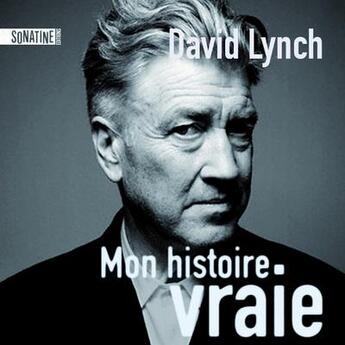 Couverture du livre « Mon histoire vraie » de David Lynch aux éditions Sonatine