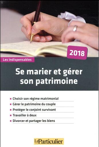 Couverture du livre « Se marier et gerer son patrimoine 2018 - choisir son regime matrimonial. gerer le patrimoine du coup (édition 2018) » de Collectif Le Particu aux éditions Le Particulier