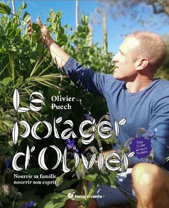 Couverture du livre « Le potager d'Olivier ; nourrir sa famille, nourrir son esprit ! » de Olivier Puech aux éditions Terre Vivante