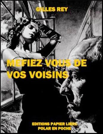 Couverture du livre « Méfiez-vous de vos voisins » de Gilles Rey aux éditions Papier Libre