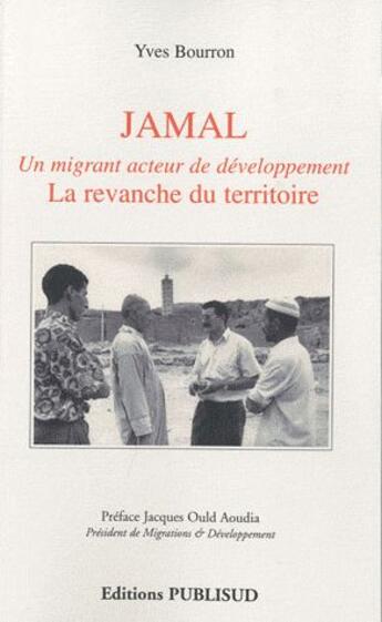 Couverture du livre « Jamal ; un migrant acteur de developpement. la revanche du territoire; » de Yves Bourron aux éditions Publisud