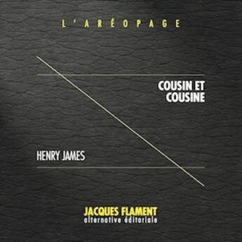 Couverture du livre « L'aréopage t.5 : cousin et cousine » de Henry James aux éditions Jacques Flament