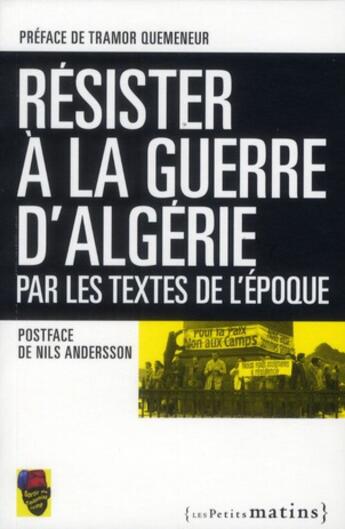 Couverture du livre « Résister à la guerre d'Algérie ; par les textes de l'époque » de  aux éditions Les Petits Matins