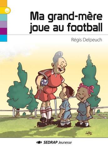 Couverture du livre « Ma grand-mère joue au football » de Régis Delpeuch et Lalou aux éditions Sedrap Jeunesse