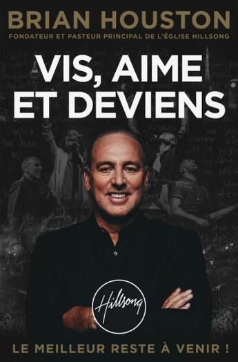 Couverture du livre « Vis, aime et deviens ; le meilleur est à venir ! » de Brian Houston aux éditions Premiere Partie