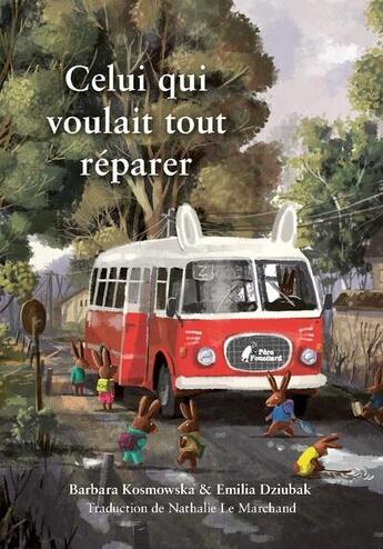 Couverture du livre « Celui qui voulait tout réparer » de Emilia Dziubak et Barbara Kosmowska aux éditions Pere Fouettard