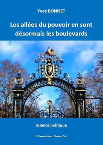 Couverture du livre « Les allées du pouvoir en sont désormais les boulevards » de Yves Bonnet aux éditions Auteurs D'aujourd'hui