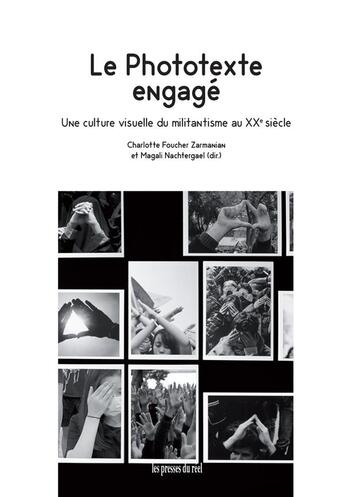 Couverture du livre « Le phototexte engagé : une culture visuelle du militantisme au XXe siècle » de Magali Nachtergael et Charlotte Foucher Zarmanian aux éditions Les Presses Du Reel