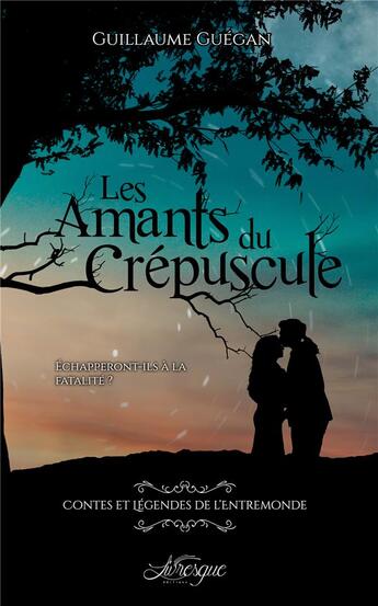 Couverture du livre « Contes et légendes de l'entremonde t.1 ; les amants du crépuscule » de Guillaume Guegan aux éditions Livresque