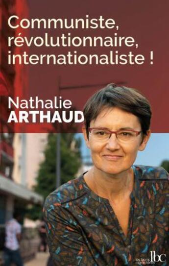 Couverture du livre « Communiste, revolutionnaire, internationaliste ! » de Arthaud Nathalie aux éditions Les Bons Caracteres