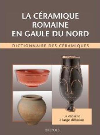 Couverture du livre « La céramique romaine en Gaule du Nord ; dictionnaire des céramiques ; la vaisselle à large diffusion » de Raymond Brulet et Fabienne Vilvoder et Richard Delage aux éditions Brepols